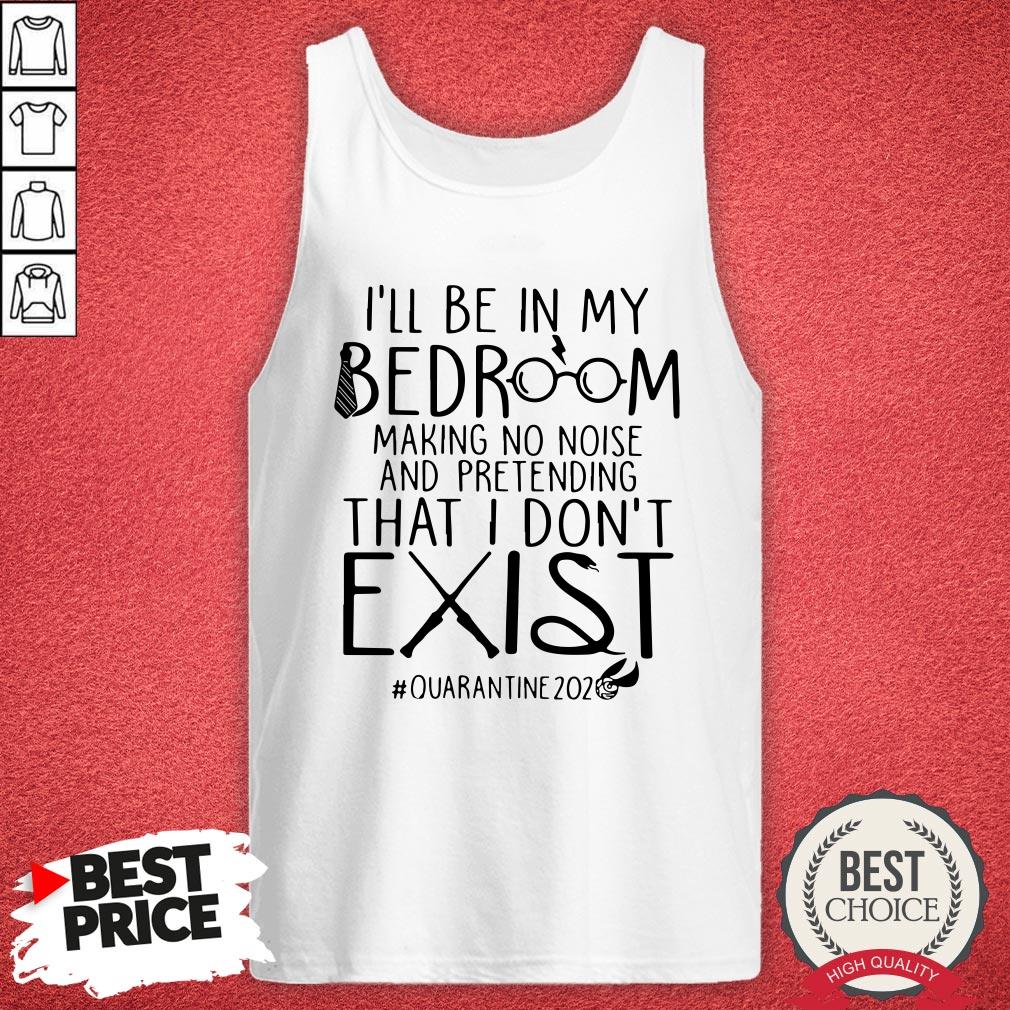 ill-be-in-my-bedroom-making-no-noise-and-pretending-that-i-dont-exist-quarantine2020-tank-top.jpg