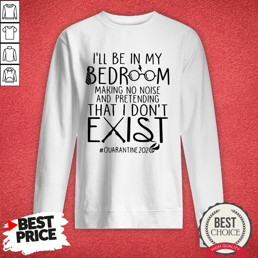 ill-be-in-my-bedroom-making-no-noise-and-pretending-that-i-dont-exist-quarantine202sweatshirt.jpg