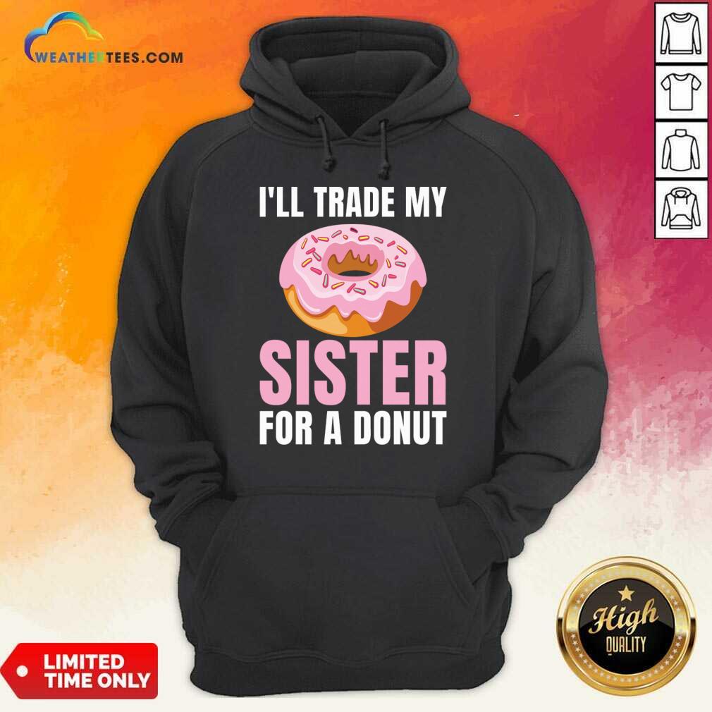 I'll Trade My Sister For A Donut Shirt