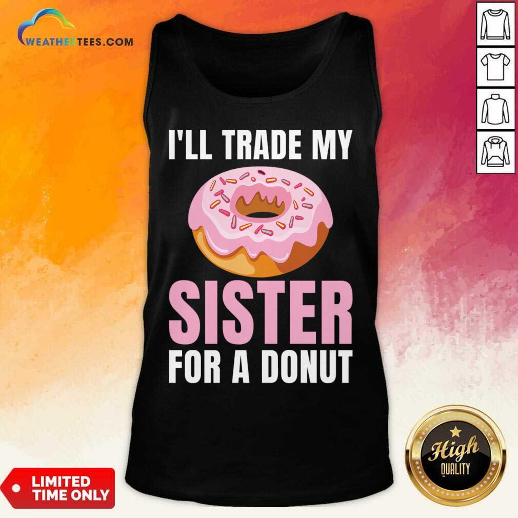 I'll Trade My Sister For A Donut Shirt