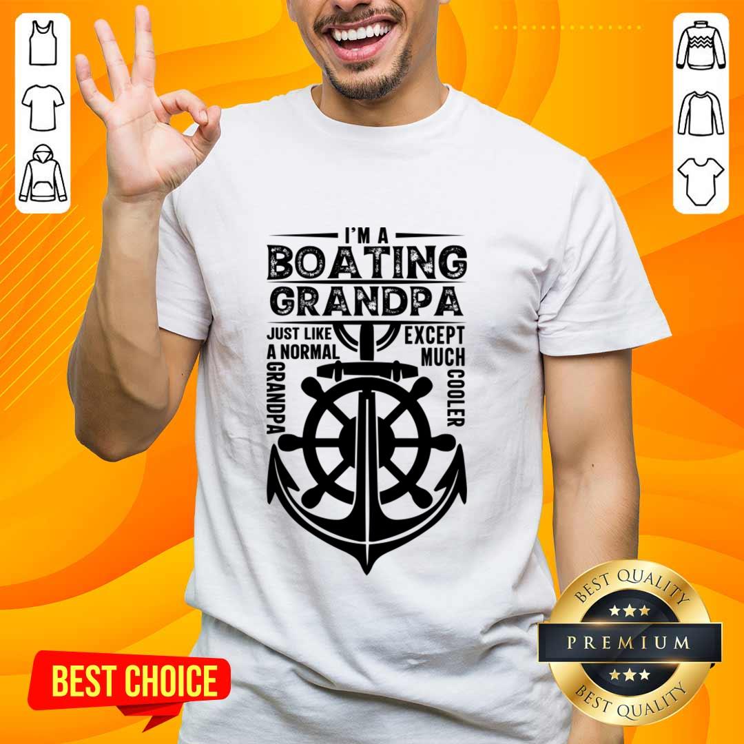 I'm A Boating Grandpa Just Like A Normal Except Much Cooler Shirt