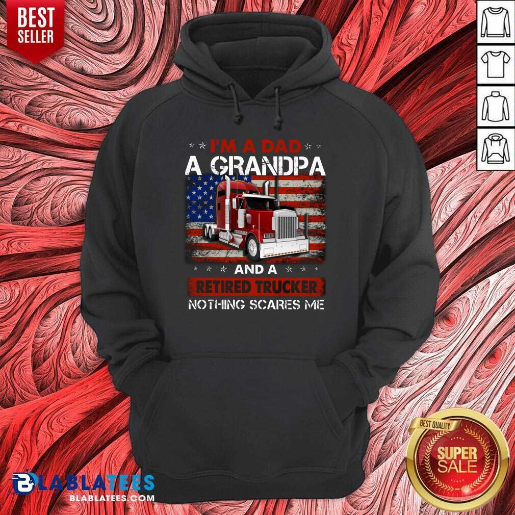 I'M A Dad A Grandpa And A Retired Trucker Nothing Scares Me Shirt