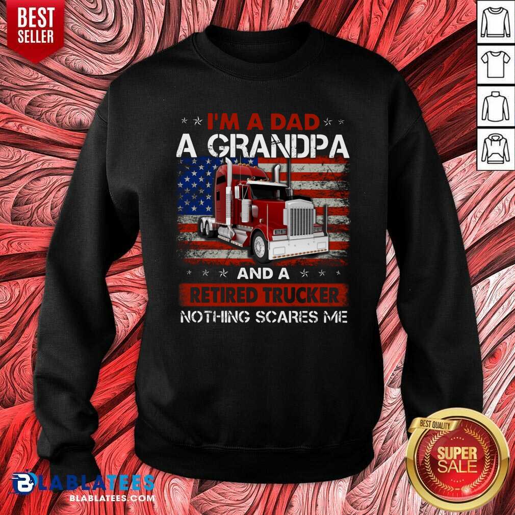 I'M A Dad A Grandpa And A Retired Trucker Nothing Scares Me Shirt