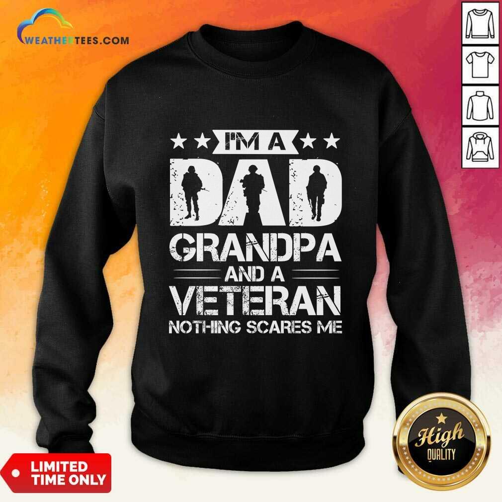 I'm A Dad Grandpa And Veteran Nothing Scares Me Shirt