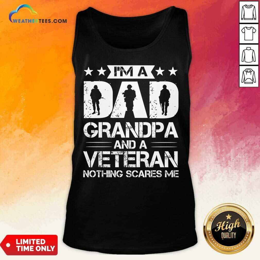 I'm A Dad Grandpa And Veteran Nothing Scares Me Shirt