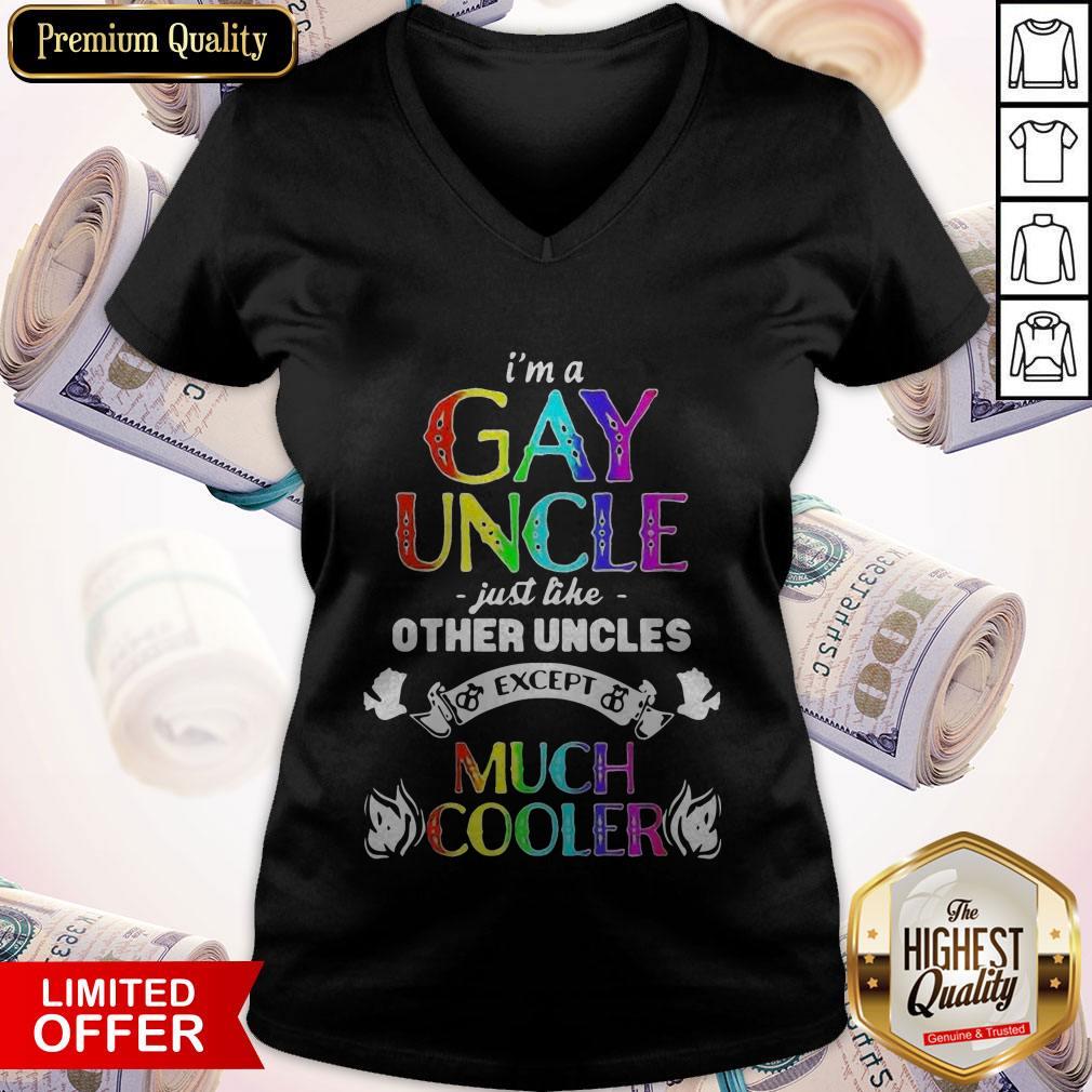 I’m A Gay Uncle Just Like Other Uncles Except Much Cooler Shirt