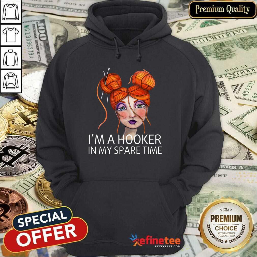 I'm A Hooker In My Spare Time Shirt