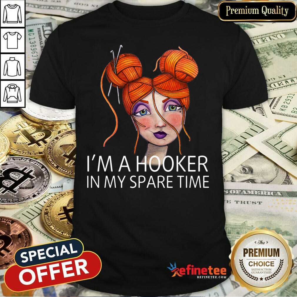 I'm A Hooker In My Spare Time Shirt