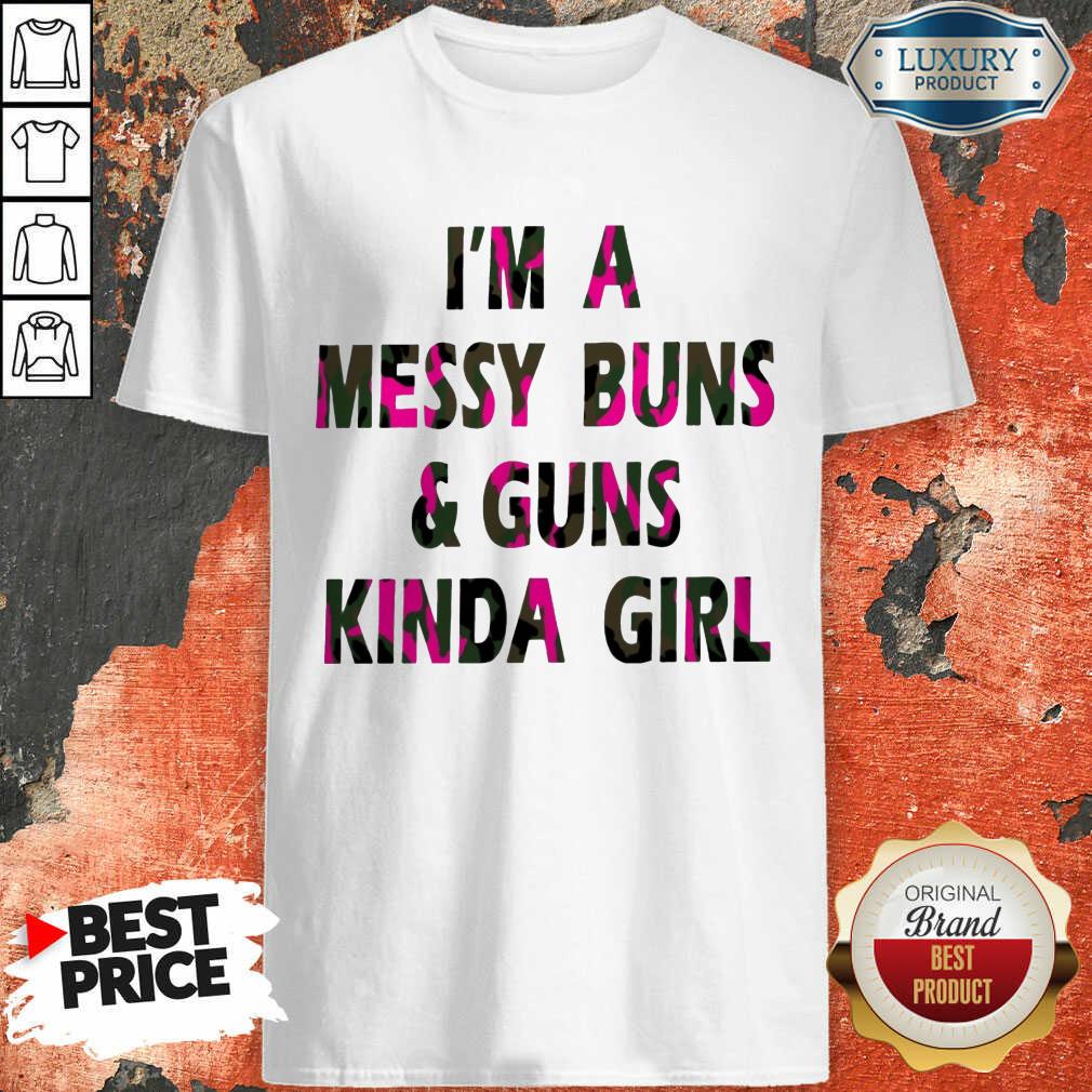 I'm A Messy Buns And Guns Kinda Girl Shirt