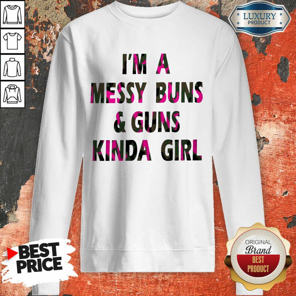 I'm A Messy Buns And Guns Kinda Girl Shirt
