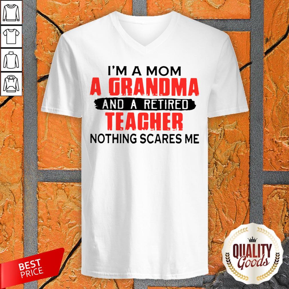 Im A Mom A Grandma And A Retired Teacher Nothing Scares Me Shirt