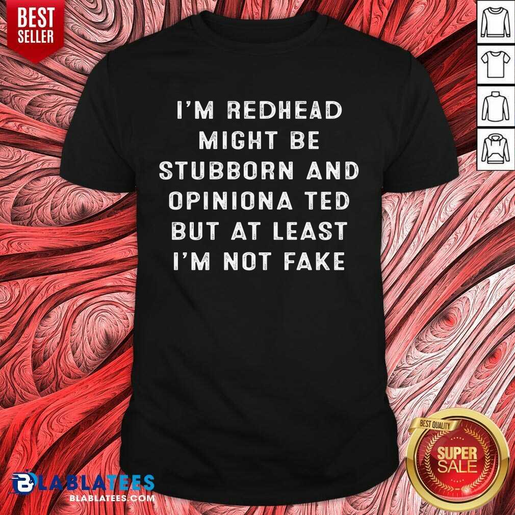 im-a-redhead-i-might-be-stubborn-and-opinionated-but-at-least-im-not-fashirt.jpg