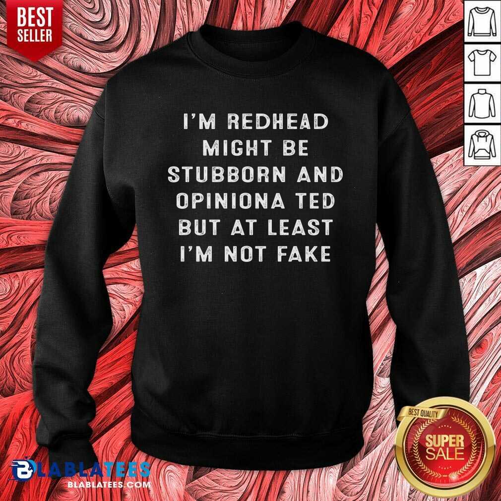im-a-redhead-i-might-be-stubborn-and-opinionated-but-at-least-im-nsweatshirt.jpg