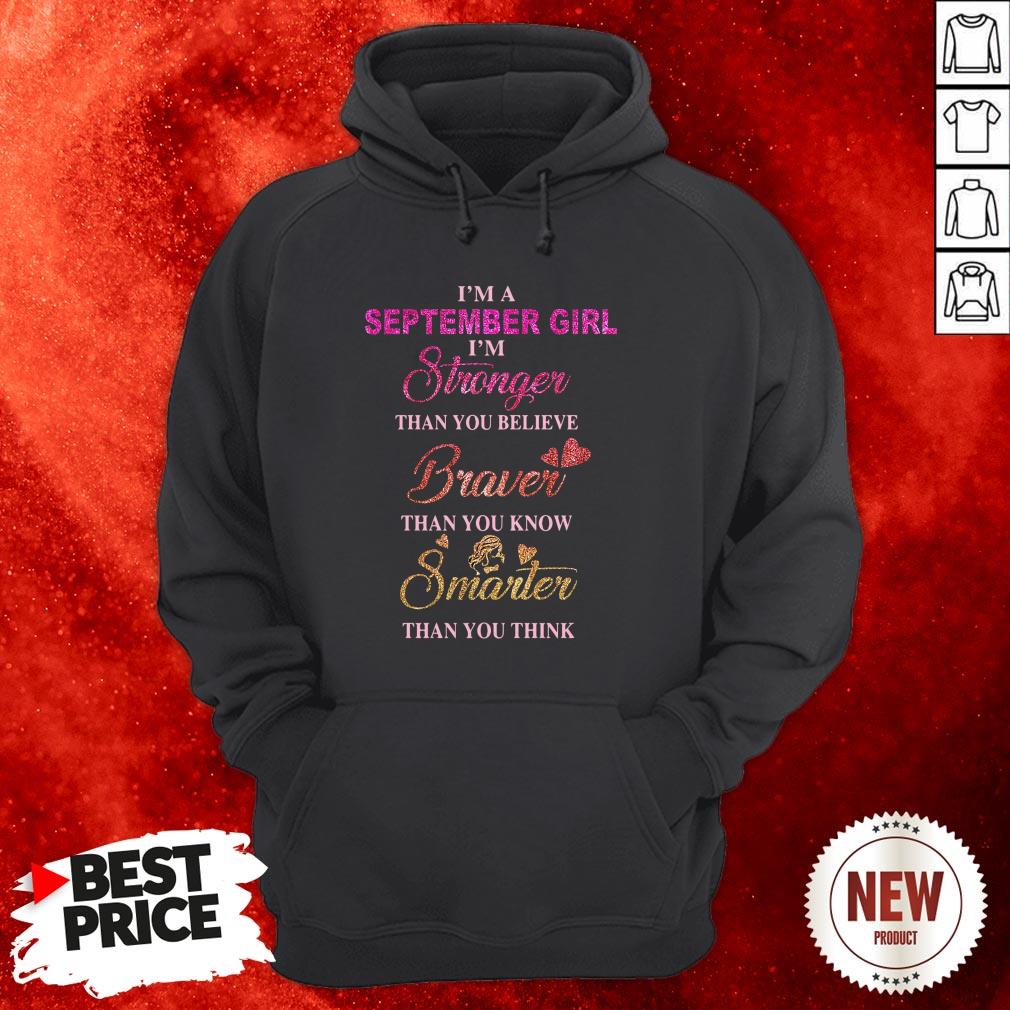 im-a-september-girl-im-a-stronger-than-you-believe-braver-than-you-know-smarter-than-you-think-hoodie.jpg