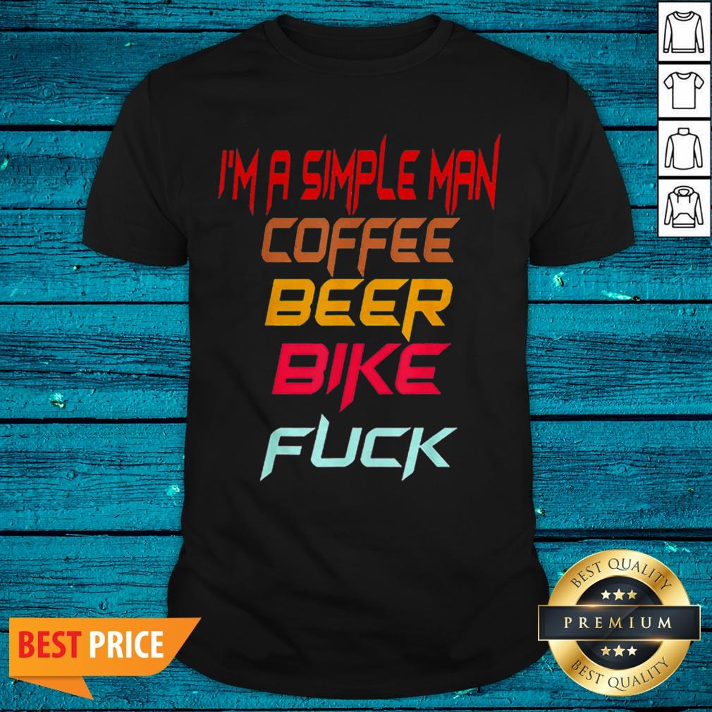 I’m A Simple Man Coffee Bike Beer Fuck Biker Shirt