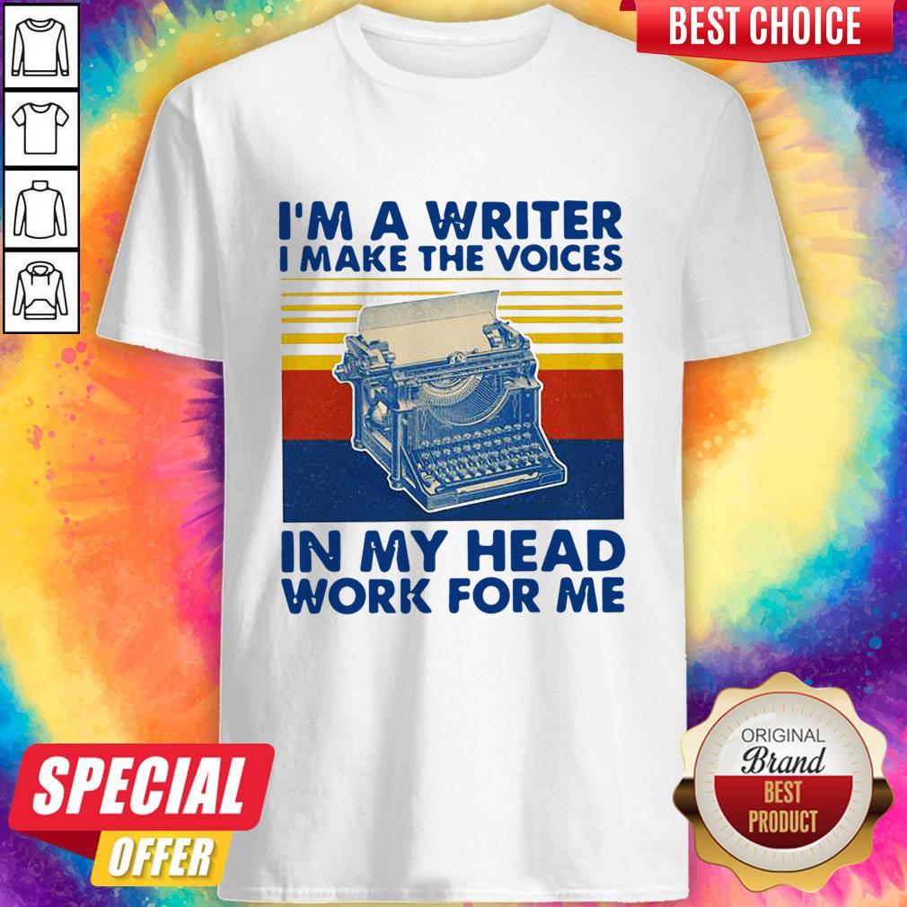 I’m A Writer I Make The Voices In My Head Work For Me Vintage Shirt