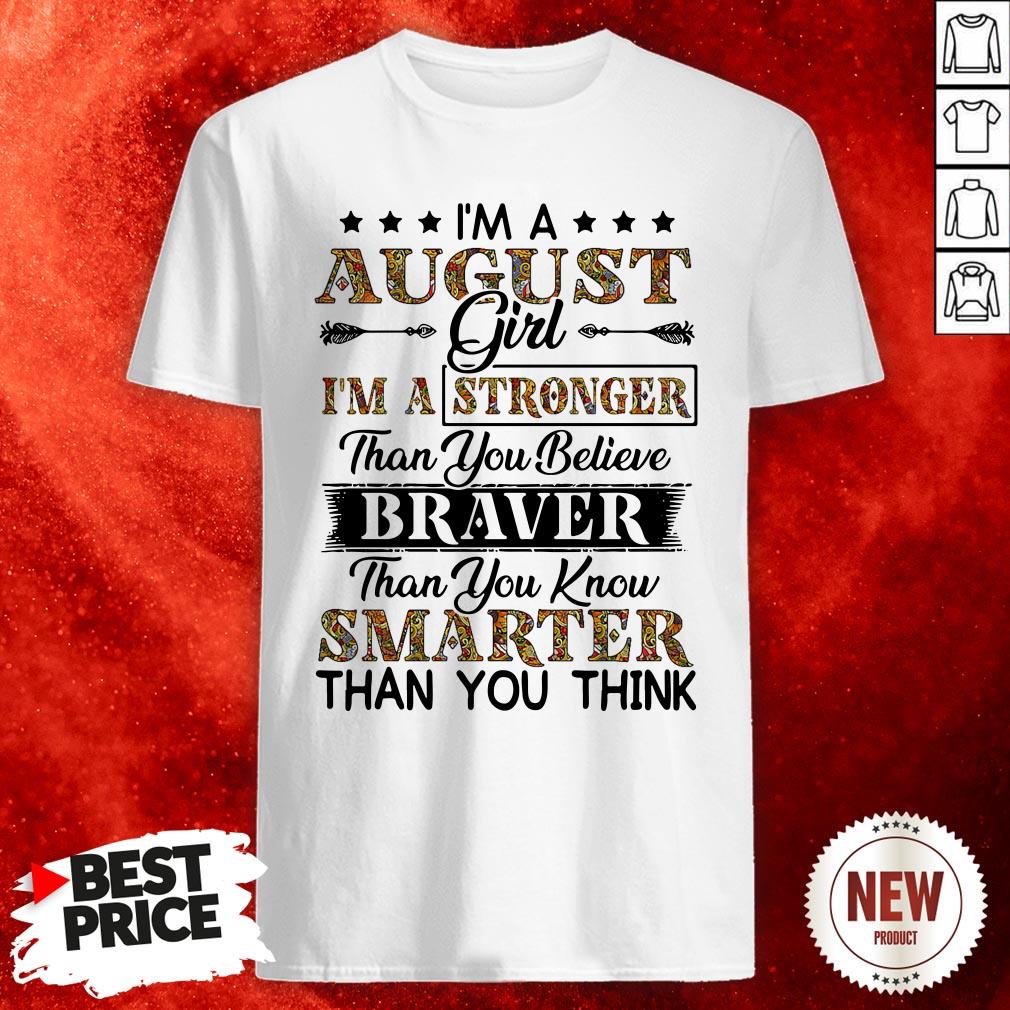 im-an-august-girl-im-a-stronger-than-you-believe-braver-than-you-know-smarter-than-you-think-shirt.jpg