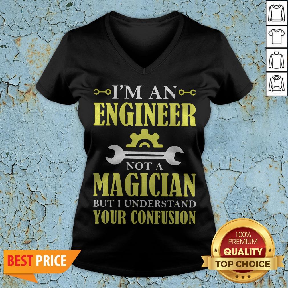I'm An Engineer Not A Magician But I Understand Your Confusion Shirt