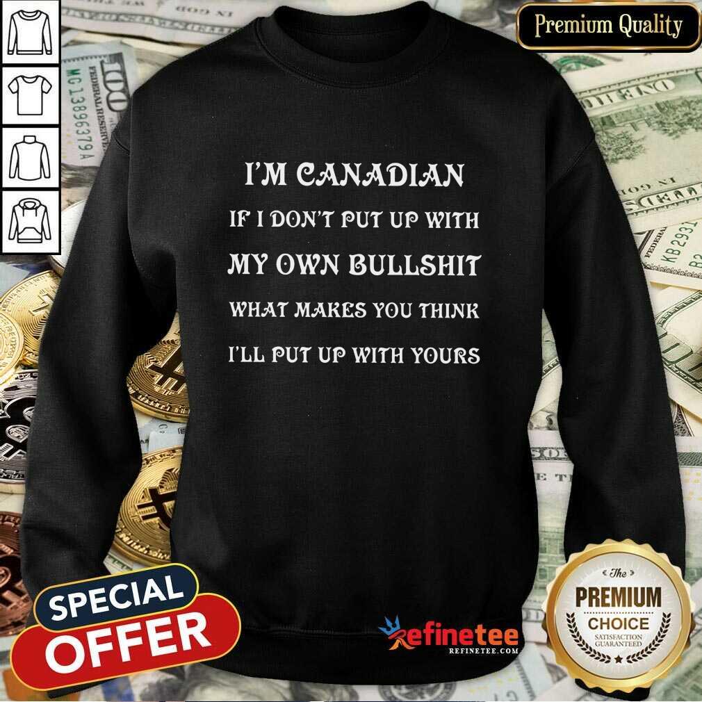 I'm Canadian My Own Bullshit Shirt