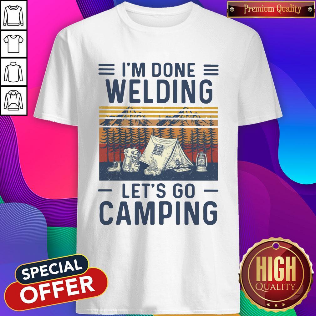 I’m Done Welding Let’s Go Camping Vintage Shirt