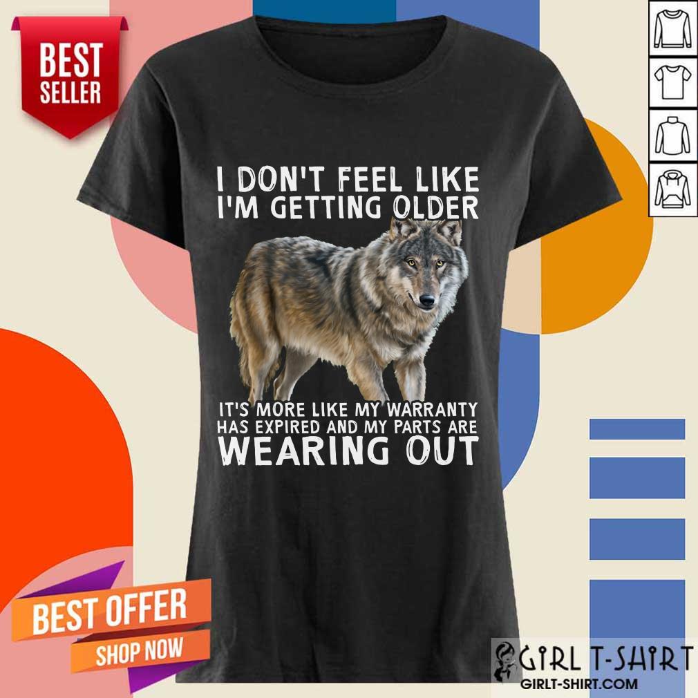 I'm Getting Older Wearing Out The Wolf Shirt