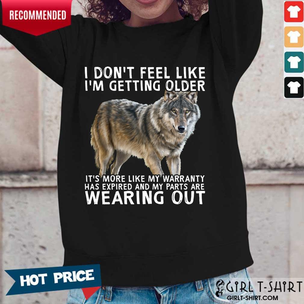 I'm Getting Older Wearing Out The Wolf Shirt