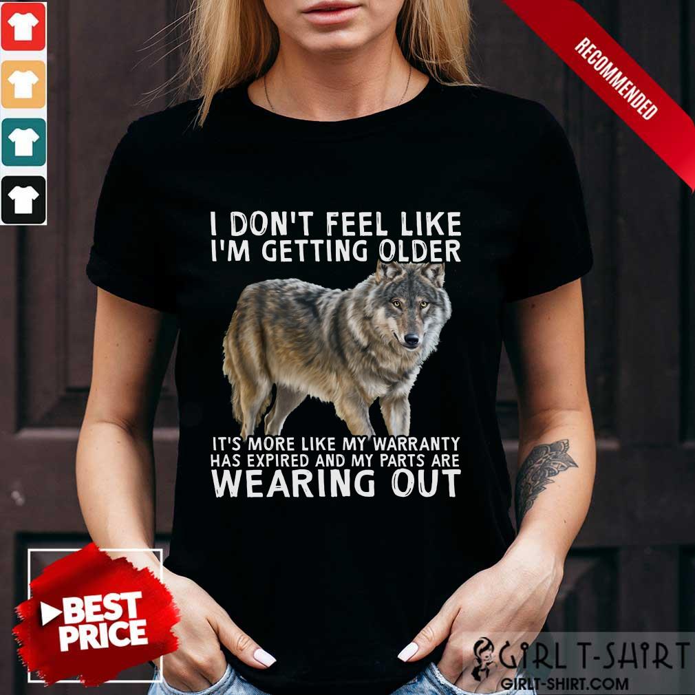 I'm Getting Older Wearing Out The Wolf Shirt