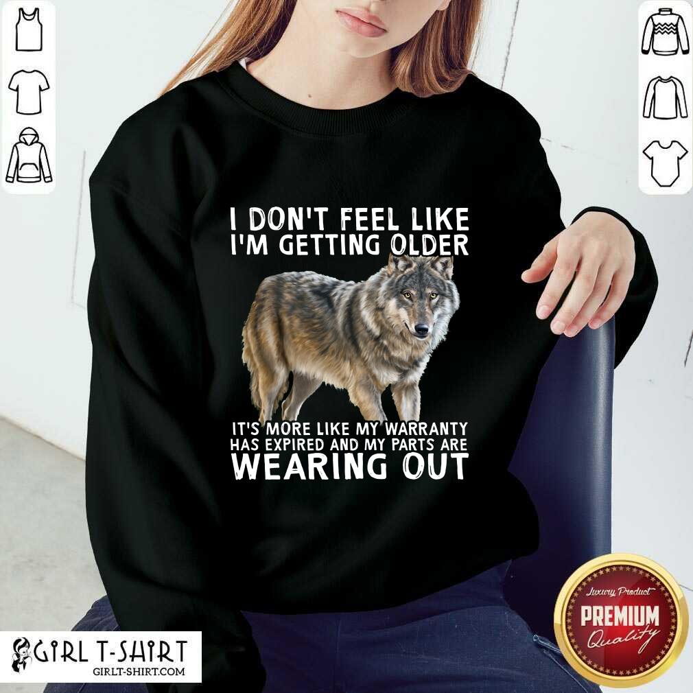 I'm Getting Older Wearing Out The Wolf Shirt