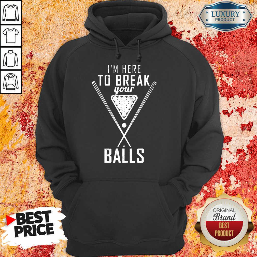 I'm Here To Break Your Ball Shirt