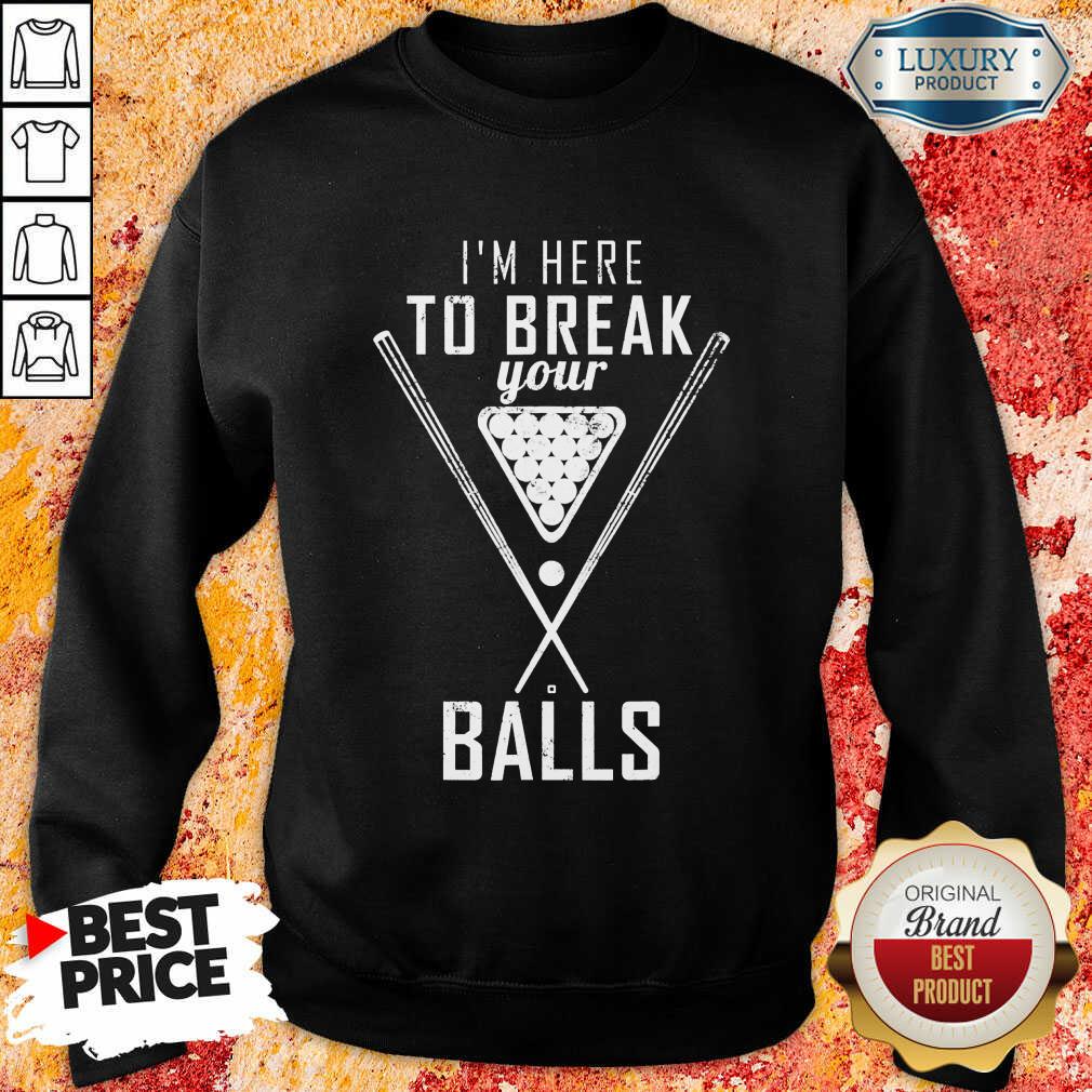 I'm Here To Break Your Ball Shirt