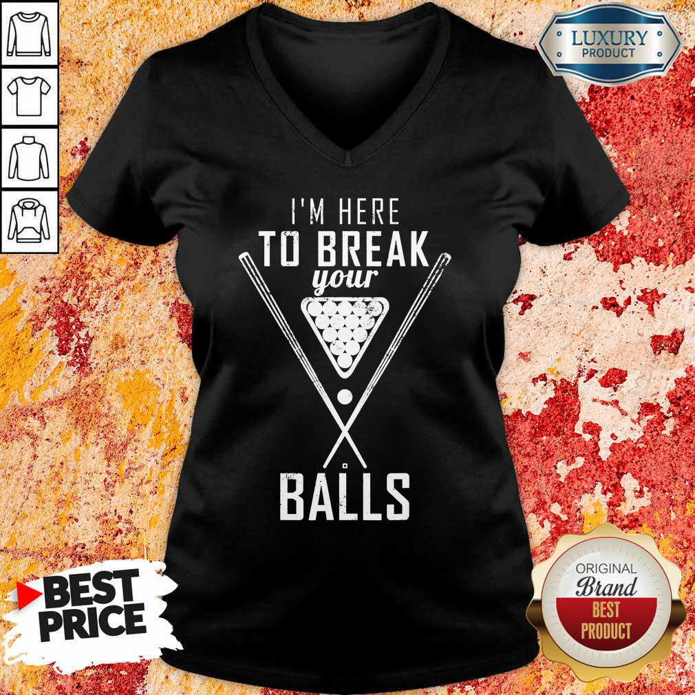 I'm Here To Break Your Ball Shirt