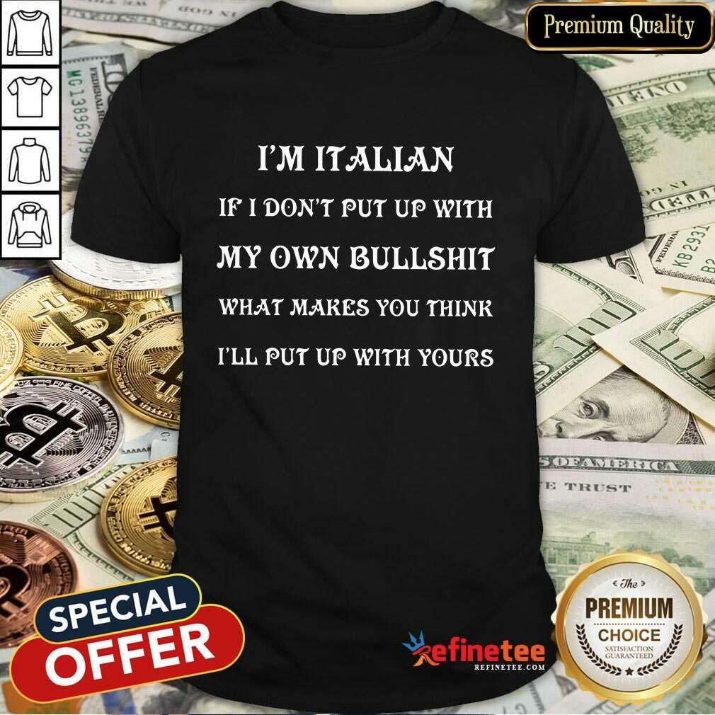 I'm Italian My Own Bullshit Shirt