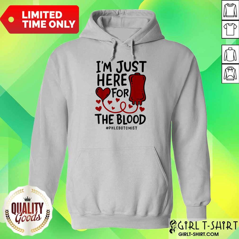 I'm Just Here For The Blood Phlebotomist Tech Nurse Shirt