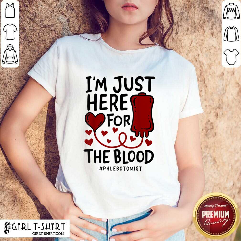 I'm Just Here For The Blood Phlebotomist Tech Nurse Shirt