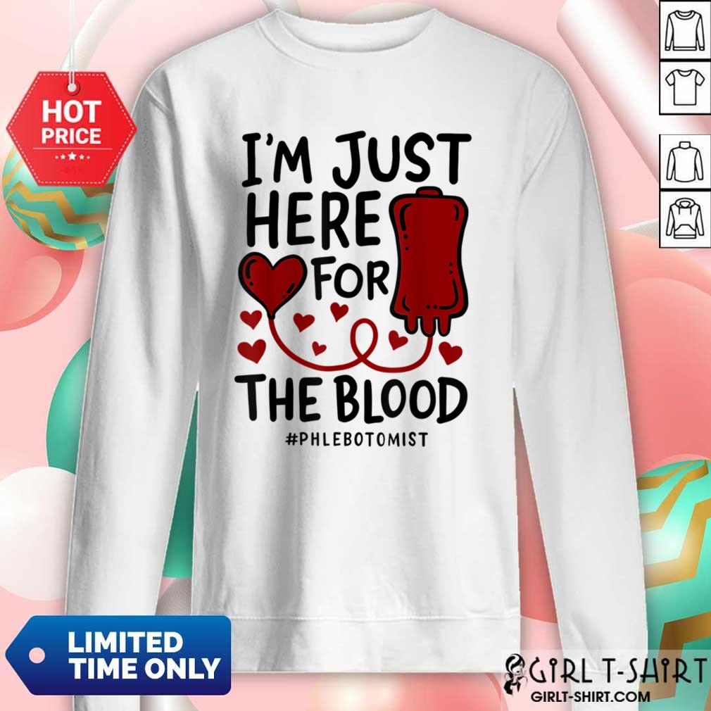 I'm Just Here For The Blood Phlebotomist Tech Nurse Shirt
