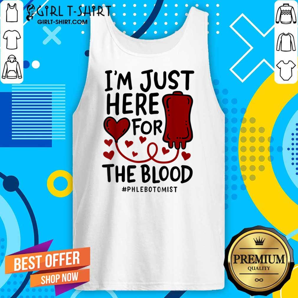 I'm Just Here For The Blood Phlebotomist Tech Nurse Shirt
