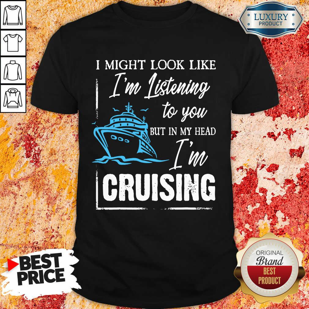 Im Listening But In My Head Im Cruising Shirt