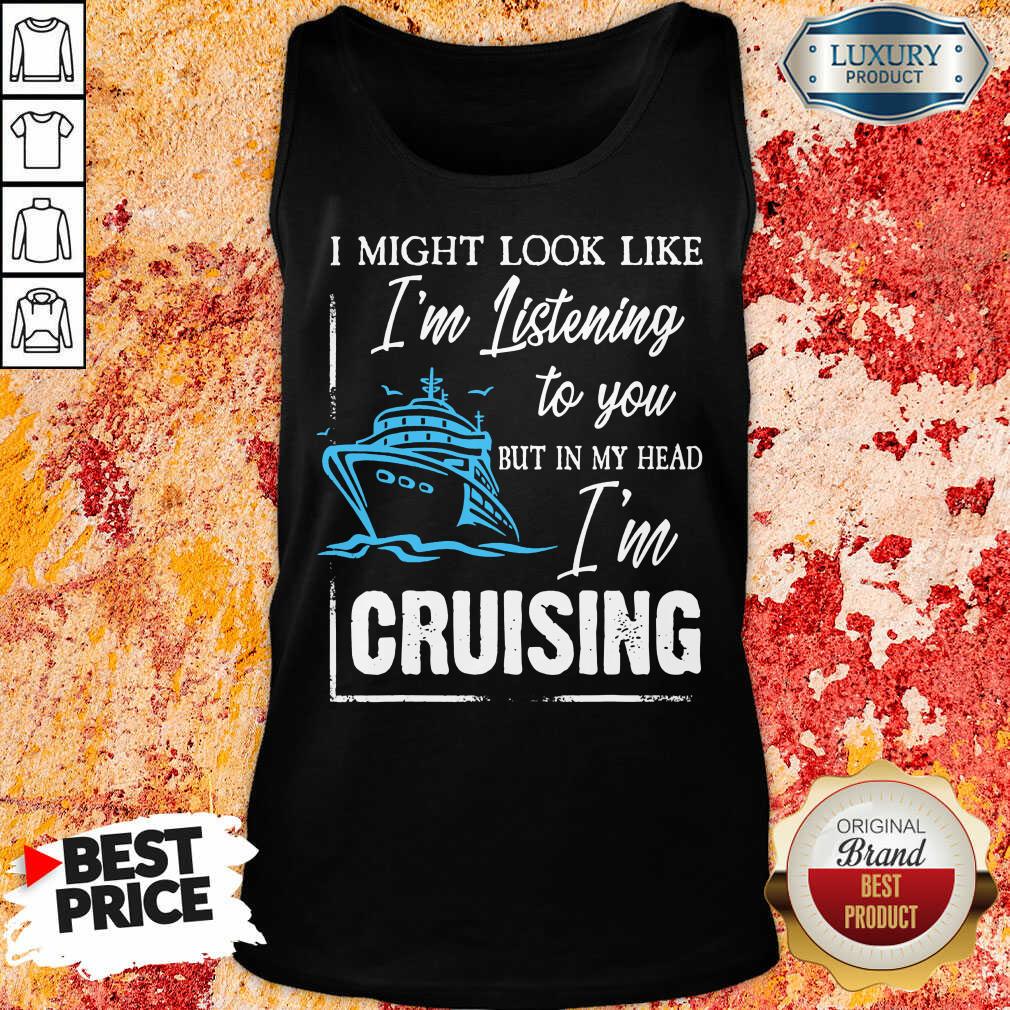 Im Listening But In My Head Im Cruising Shirt