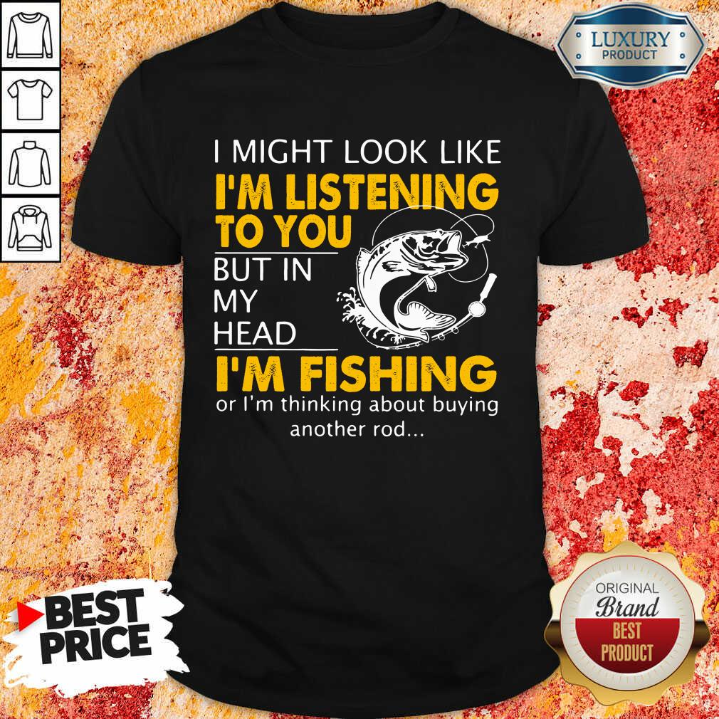 Im Listening But In My Head Im Fishing Shirt