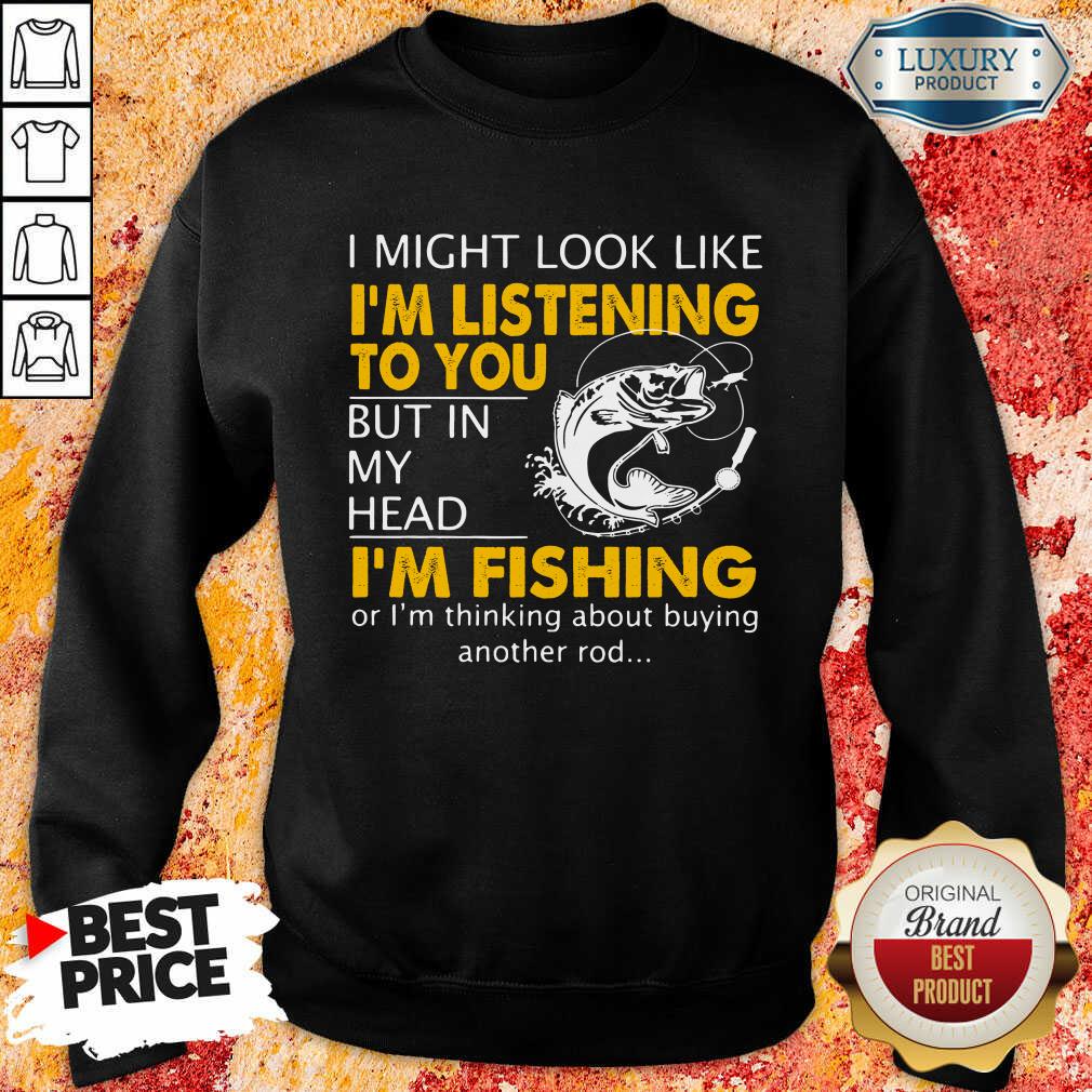 Im Listening But In My Head Im Fishing Shirt