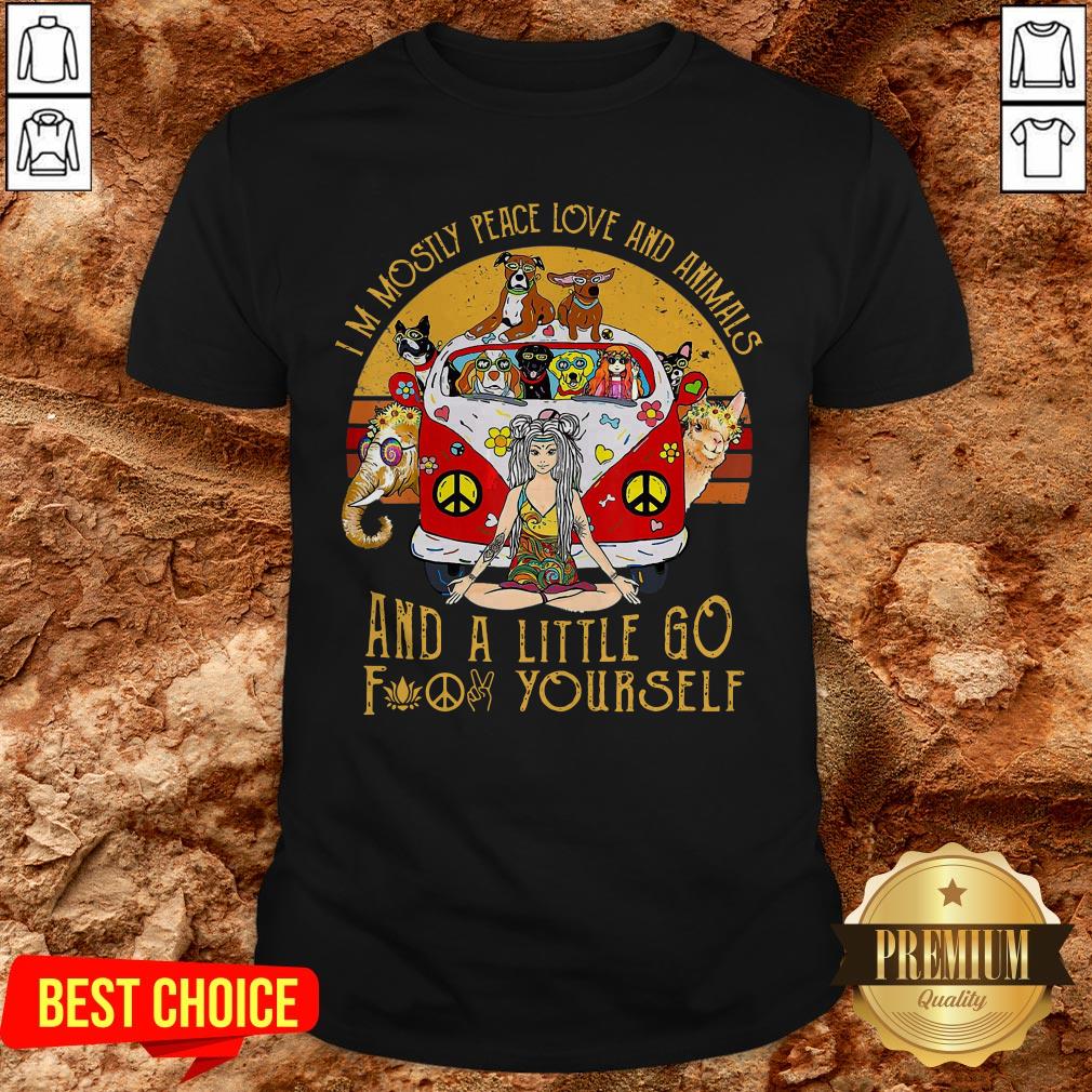I’m Mostly Peace Love And Animals And A Little Go Fuck Yourself Vintage Shirt