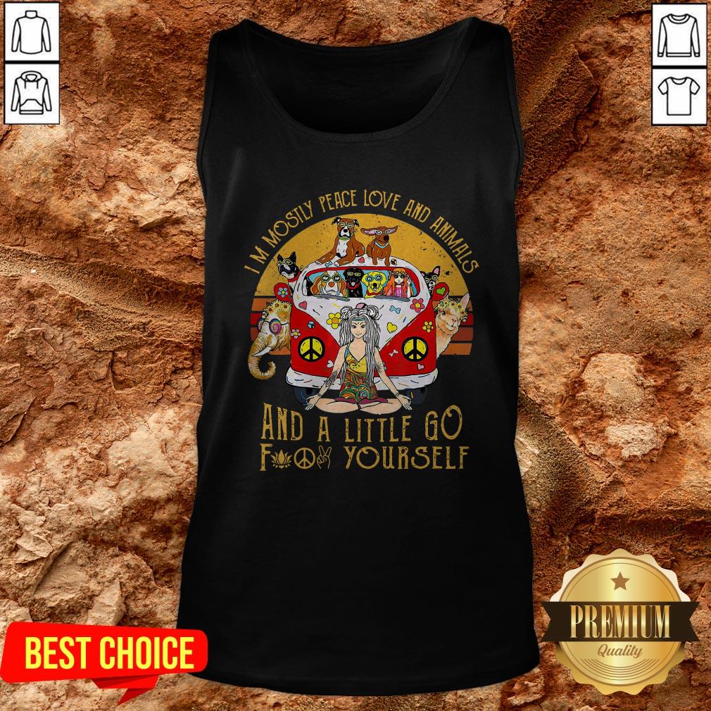 I’m Mostly Peace Love And Animals And A Little Go Fuck Yourself Vintage Shirt