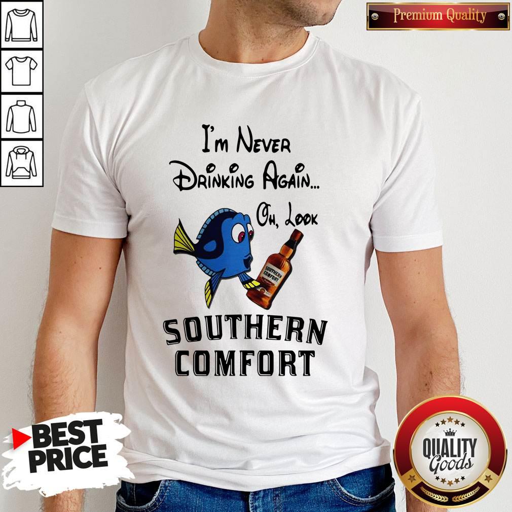 I’m Never Drinking Again Oh Look Southern Comfort Shirt