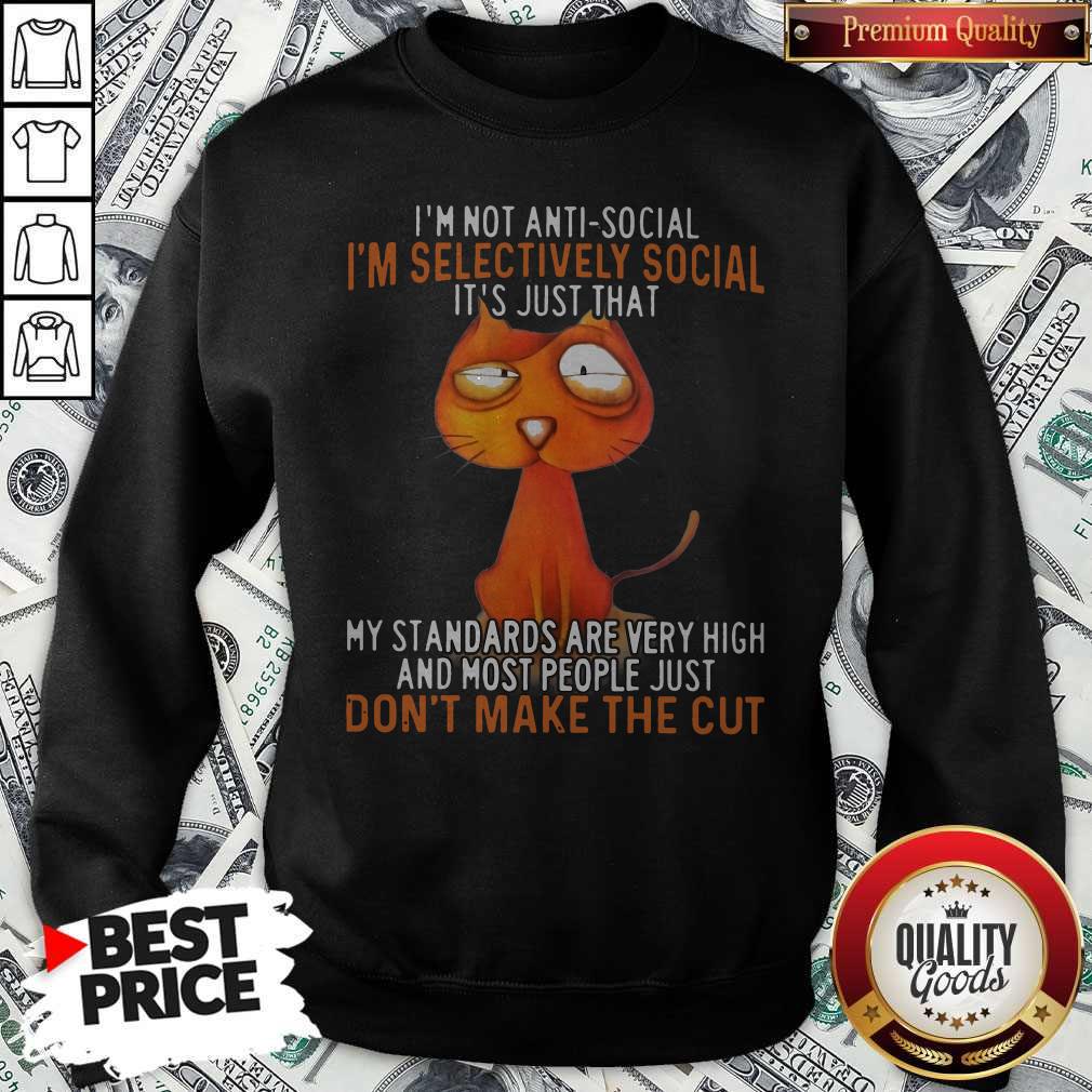 im-not-antisocial-im-selectively-social-its-just-that-my-standards-are-very-high-and-most-peoplsweatshirt.jpg