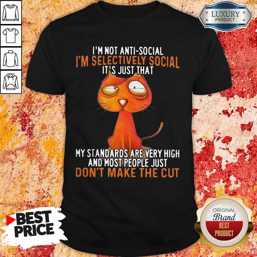 im-not-antisocial-im-selectively-social-its-just-that-my-standards-are-very-high-ashirt.jpg