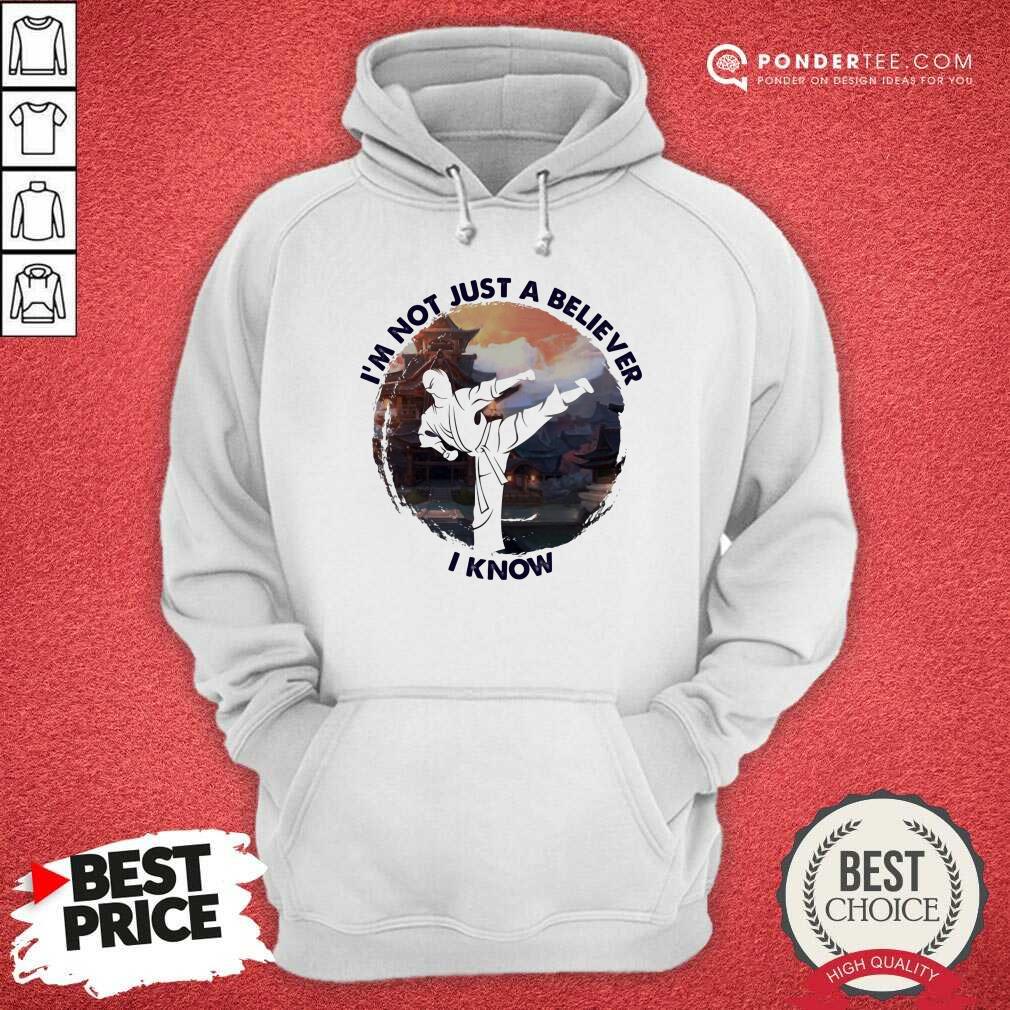 I'm Not Just A Believe Taekwondo Shirt