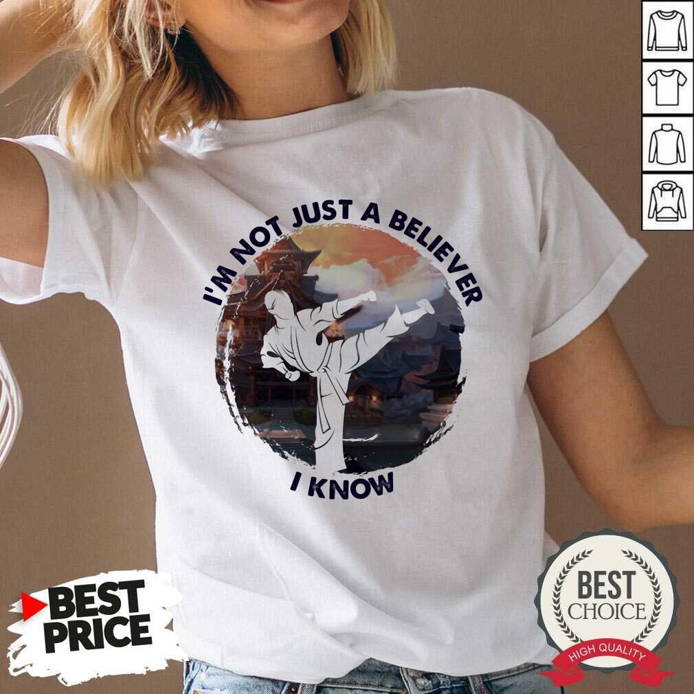 I'm Not Just A Believe Taekwondo Shirt