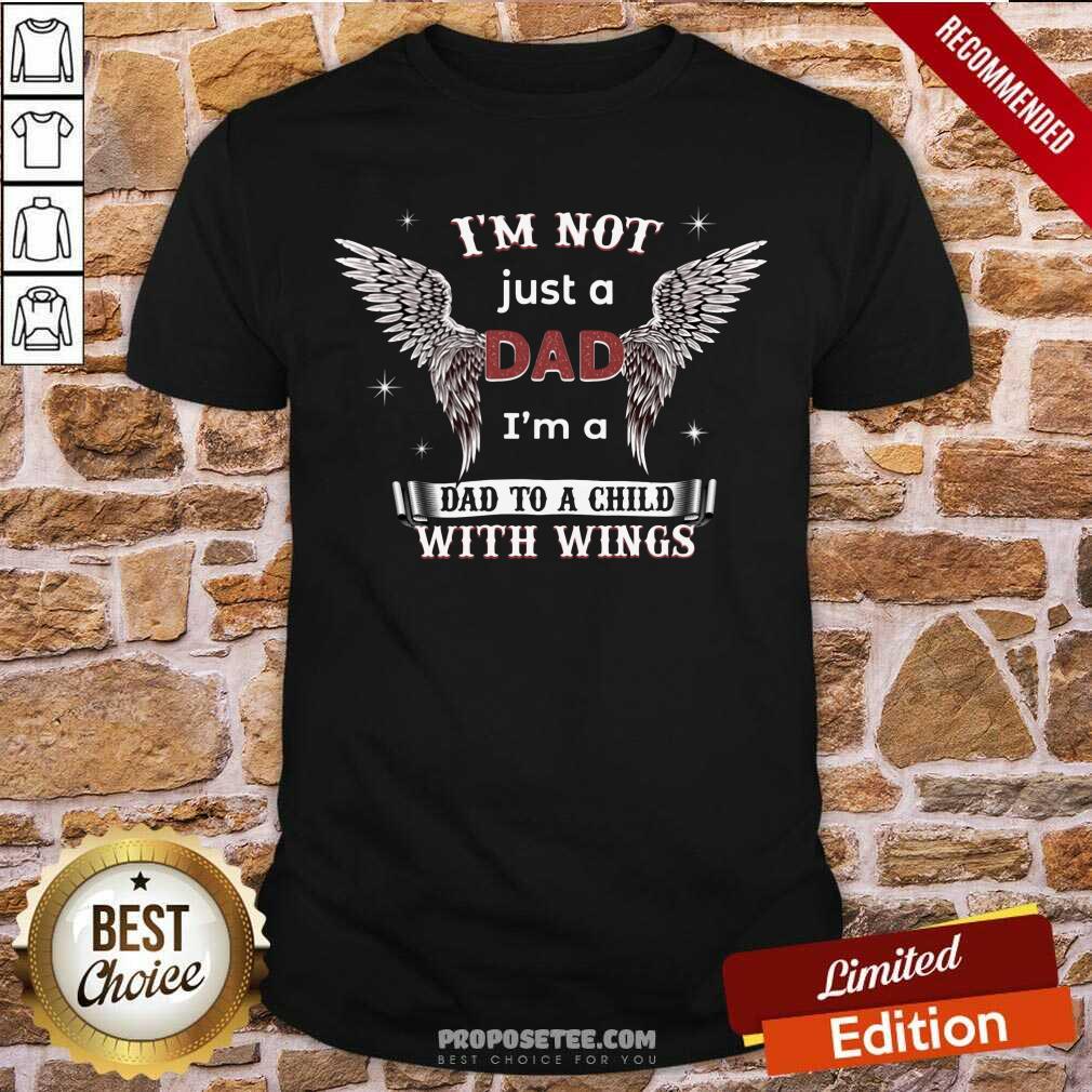 Im Not Just A Dad Im A Dad To A Child With Wings Shirt