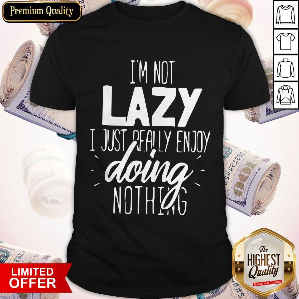 I'm Not Lazy Enjoy Doing Nothing Gift Chill Out Men’s Premium Shirt