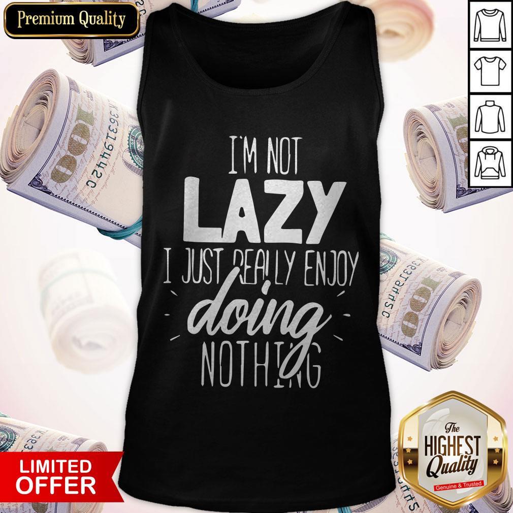 I'm Not Lazy Enjoy Doing Nothing Gift Chill Out Men’s Premium Shirt